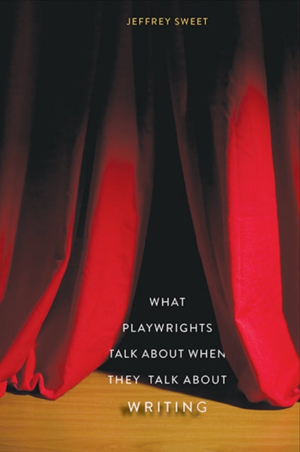 Book cover of: What Playwrights Talk About When They Talk About Writing. By: Jeffrey Sweet