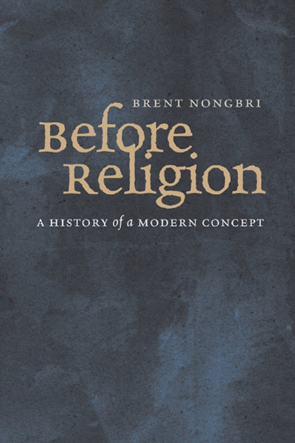 Book cover of: Before Religion. By: Brent Nongbri