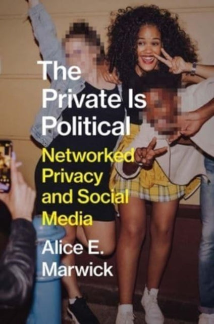 Book cover of: Private Is Political. By: Alice E. Marwick
