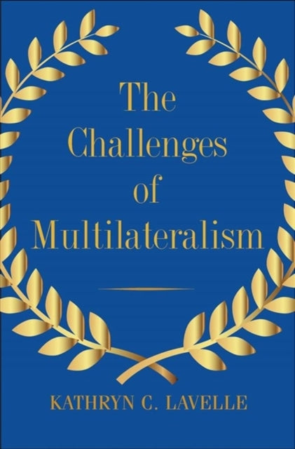 Book cover of: Challenges of Multilateralism. By: Kathryn C. Lavelle