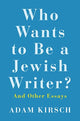 Book cover of: Who Wants to Be a Jewish Writer?. By: Adam Kirsch