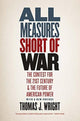 Book cover of: All Measures Short of War. By: Thomas J. Wright