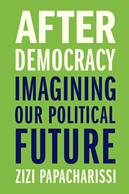 Book cover of: After Democracy. By: Zizi Papacharissi