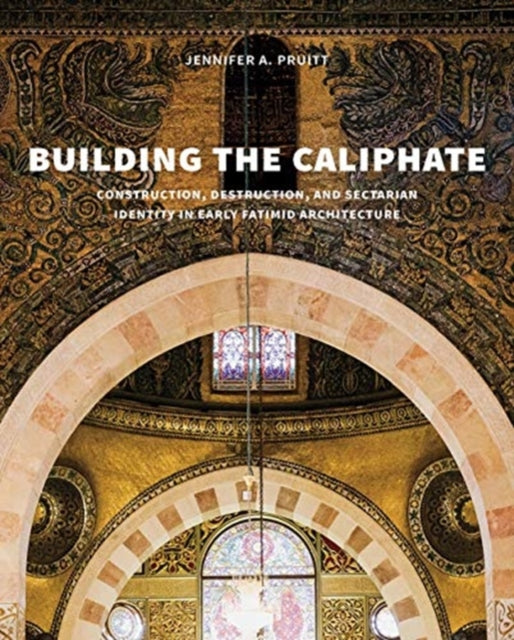 Book cover of: Building the Caliphate. By: Jennifer A. Pruitt
