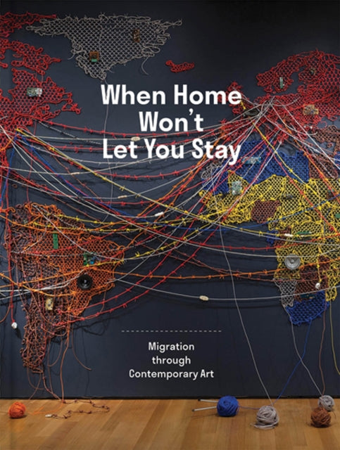 Book cover of: When Home Won’t Let You Stay. By: Eva Respini