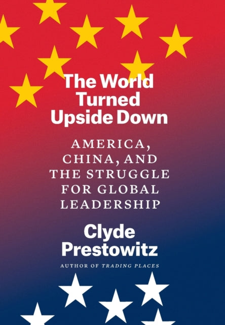 Book cover of: World Turned Upside Down. By: Clyde V. Prestowitz
