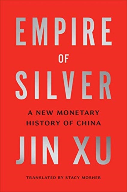 Book cover of: Empire of Silver. By: Jin Xu