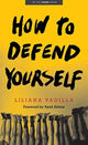Book cover of: How to Defend Yourself. By: Liliana Padilla