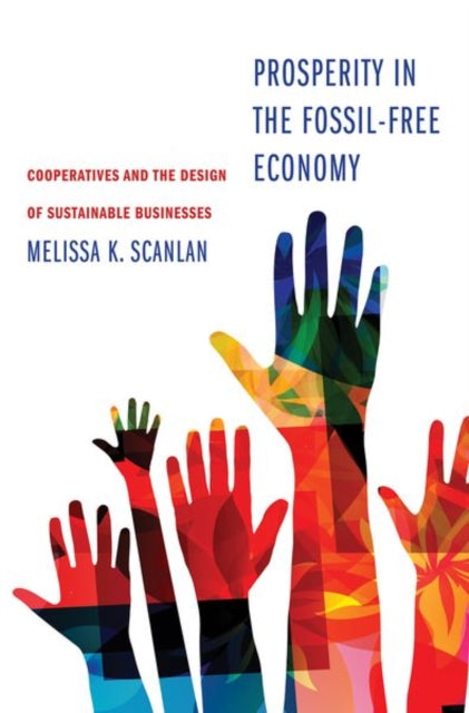 Book cover of: Prosperity in the Fossil-Free Economy. By: Melissa K. Scanlan