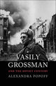 Book cover of: Vasily Grossman and the Soviet Century. By: Alexandra Popoff