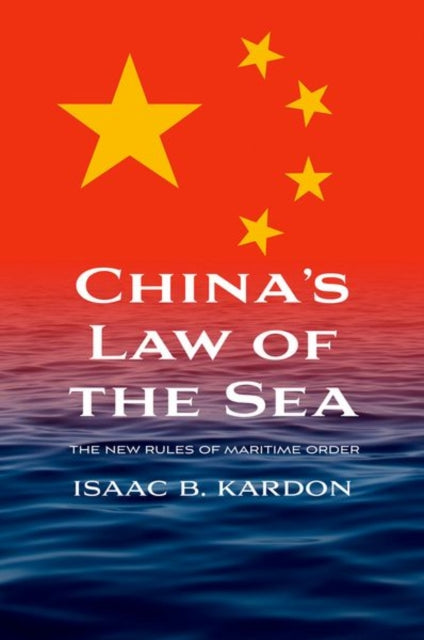 Book cover of: China’s Law of the Sea. By: Isaac B. Kardon