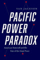 Book cover of: Pacific Power Paradox. By: Van Jackson