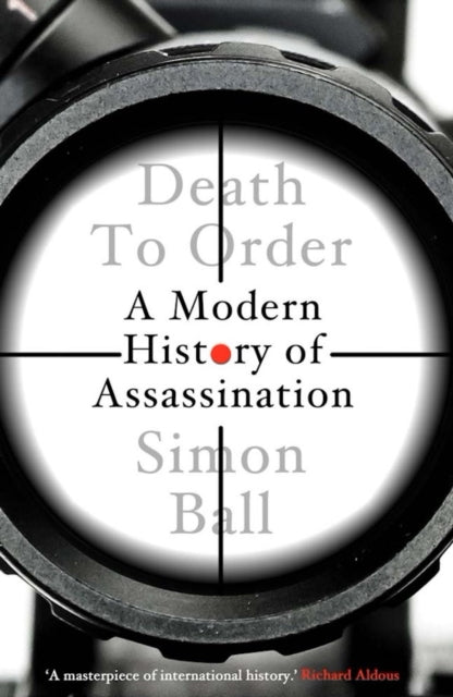 Death to Order, A Modern History of Assassination 9780300258042 Simon Ball