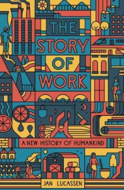 Book cover of: Story of Work. By: Jan Lucassen