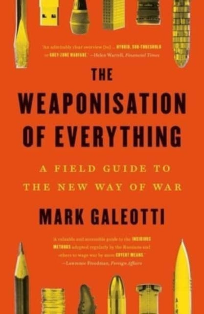 Weaponisation of Everything, A Field Guide to the New Way of War 9780300270419 Mark Galeotti