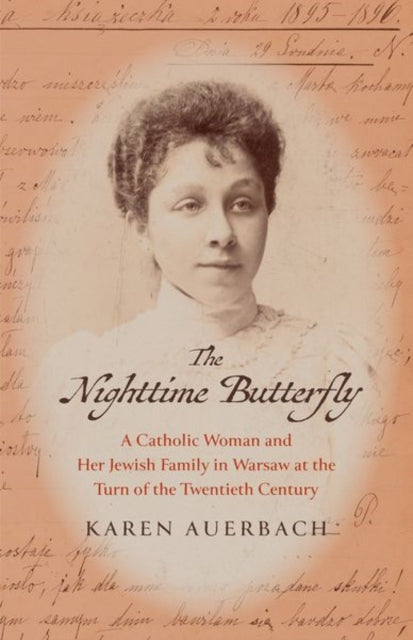 Nighttime Butterfly, A Catholic Woman and Her Jewish Family in Warsaw at the Turn of the Twentieth Century 9780300270839 Karen Auerbach