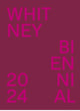 Book cover of: Whitney Biennial 2024. By: Chrissie Iles