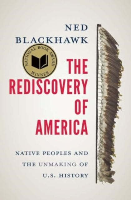 Rediscovery of America, Native Peoples and the Unmaking of U.S. History 9780300276671 Ned Blackhawk