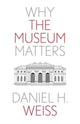 Book cover of: Why the Museum Matters