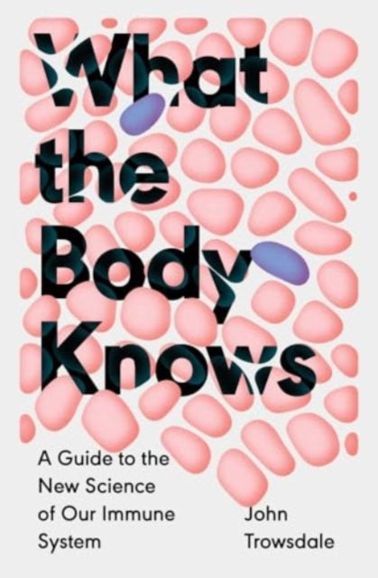 Book cover of: What the Body Knows. By: John Trowsdale