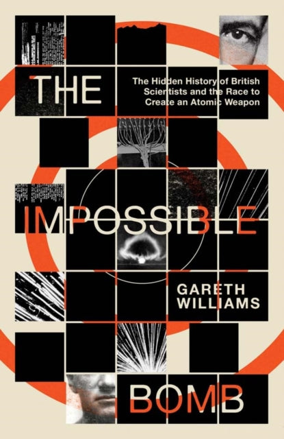 Impossible Bomb, The Hidden History of British Scientists and the Race to Create an Atomic Weapon 9780300284881 WILLIAMS, GARETH