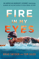 Book cover of: Fire in My Eyes. By: Brad Snyder