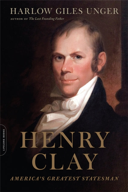 Book cover of: Henry Clay. By: Harlow Giles Unger