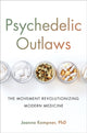 Psychedelic Outlaws, The Movement Revolutionizing Modern Medicine 9780306828942 Joanna Kempner