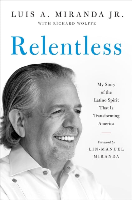 Book cover of: Relentless. By: Miranda, Luis A., Jr.