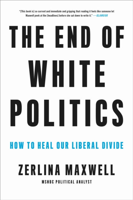 Book cover of: The End of White Politics. By: Zerlina Maxwell