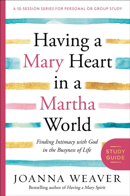 Book cover of: Having a Mary Heart in a Martha World (Study Guide). By: Joanna Weaver