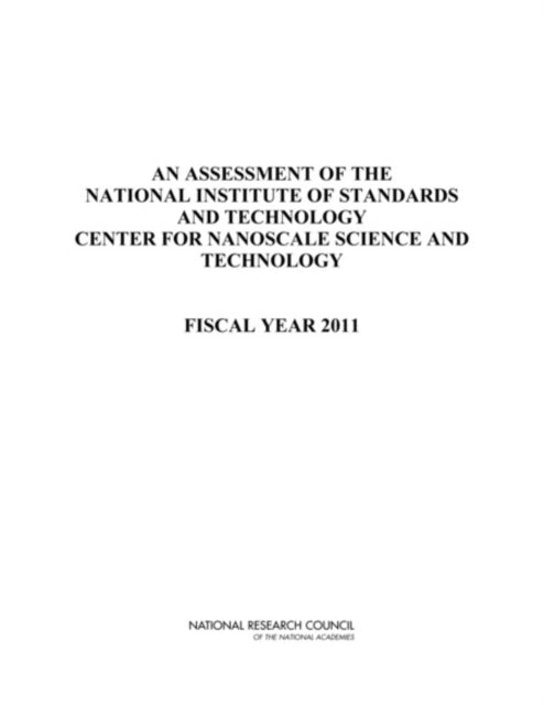 Book cover of: Assessment of the National Institute of Standards and Technology Center for Nanoscale Science and Technology. By: Panel on Nanoscale Science and Technology Staff