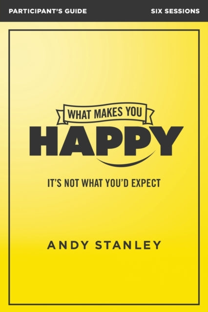 Book cover of: What Makes You Happy Bible Study Participant's Guide. By: Andy Stanley