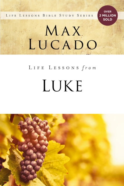 Book cover of: Life Lessons from Luke. By: Max Lucado