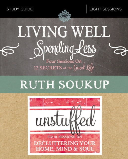 Book cover of: Living Well, Spending Less / Unstuffed Bible Study Guide. By: Ruth Soukup
