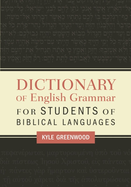 Book cover of: Dictionary of English Grammar for Students of Biblical Languages. By: Kyle Greenwood