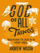Book cover of: God of All Things. By: Andrew Wilson