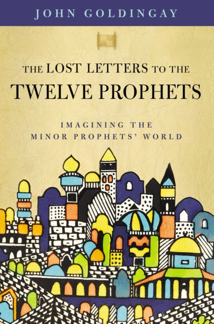 Book cover of: Lost Letters to the Twelve Prophets. By: John Goldingay