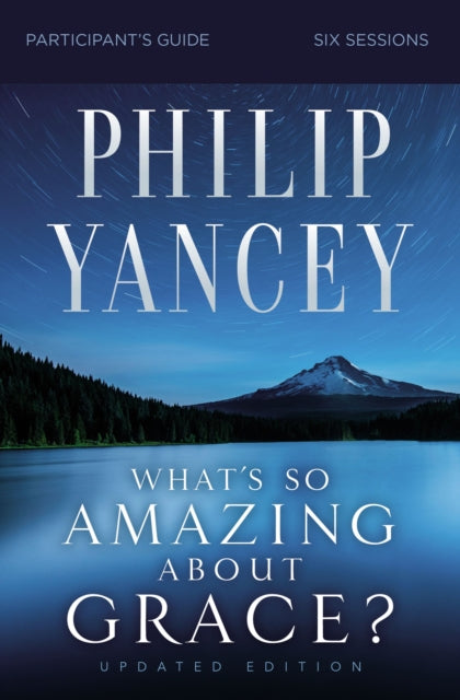 Book cover of: What's So Amazing About Grace? Bible Study Participant's Guide, Updated Edition. By: Philip Yancey