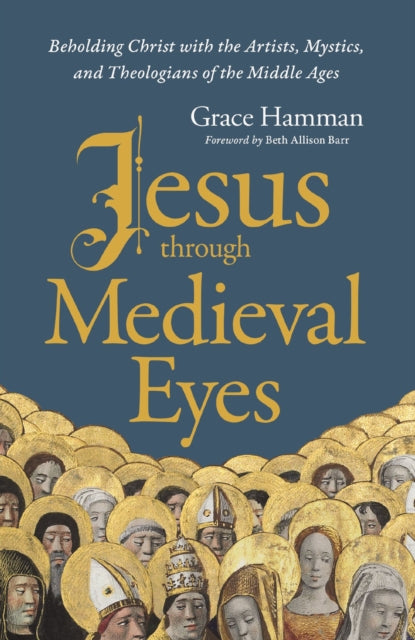 Book cover of: Jesus through Medieval Eyes. By: Grace Hamman