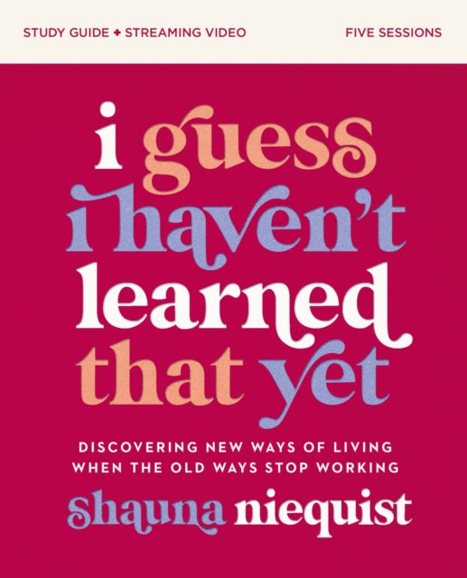 Book cover of: I Guess I Haven't Learned That Yet Study Guide plus Streaming Video. By: Shauna Niequist