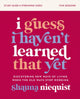 Book cover of: I Guess I Haven't Learned That Yet Study Guide plus Streaming Video. By: Shauna Niequist