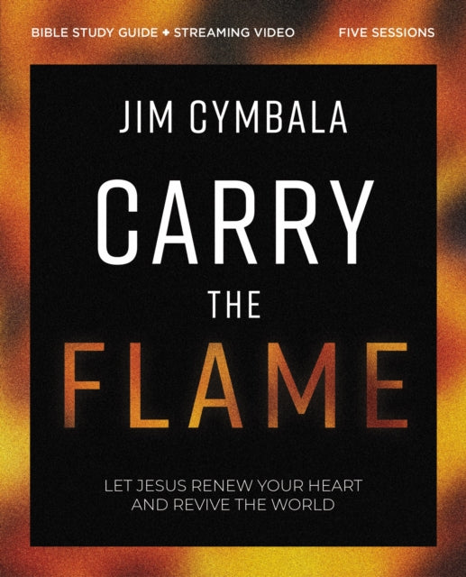 Book cover of: Carry the Flame Bible Study Guide plus Streaming Video. By: Jim Cymbala