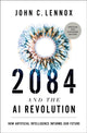 Book cover of: 2084 and the AI Revolution, Updated and Expanded Edition. By: John C. Lennox