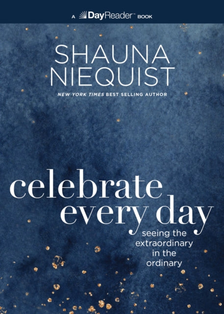 Book cover of: Celebrate Every Day. By: Shauna Niequist