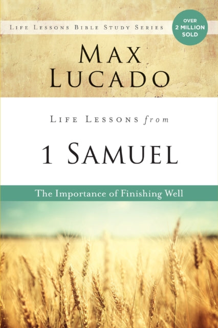 Life Lessons from 1 Samuel, The Importance of Finishing Well 9780310170815 Max Lucado
