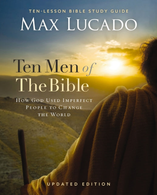 Book cover of: Ten Men of the Bible Updated Edition. By: Max Lucado