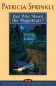 Book cover of: But Why Shoot the Magistrate?. By: Patricia Houck Sprinkle