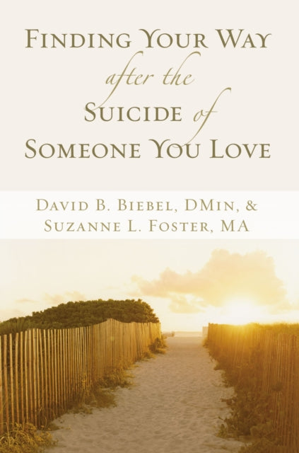 Book cover of: Finding Your Way after the Suicide of Someone You Love. By: David B. Biebel