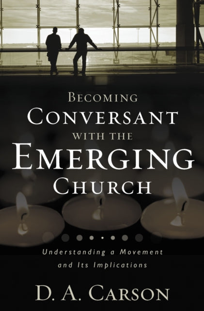 Book cover of: Becoming Conversant with the Emerging Church. By: D. A. Carson